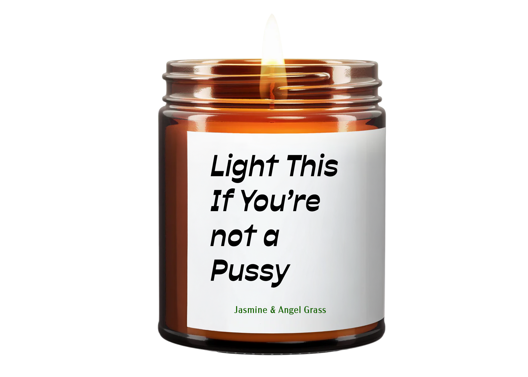 Light This If You’re not a Pussy (Jasmine & Angle Grass) Soy Wax Candle