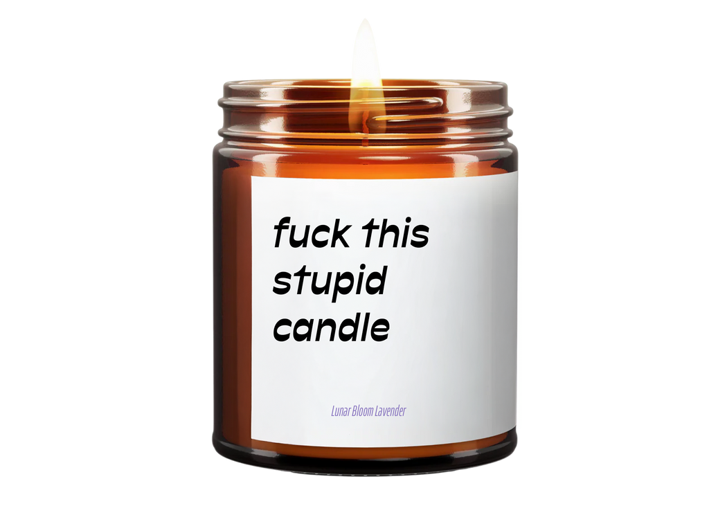 F*ck This Stupid Candle (Lunar Bloom Lavender) Soy Wax Candle